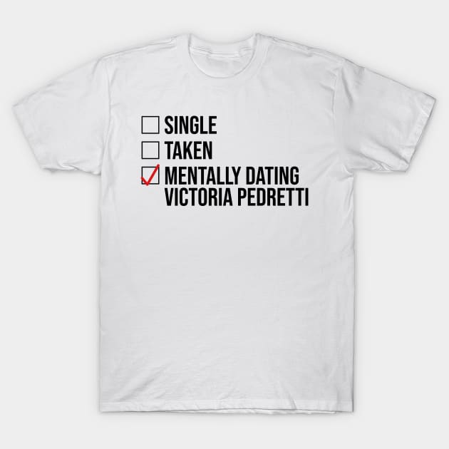 MENTALLY DATING VICTORIA PEDRETTI T-Shirt by localfandoms